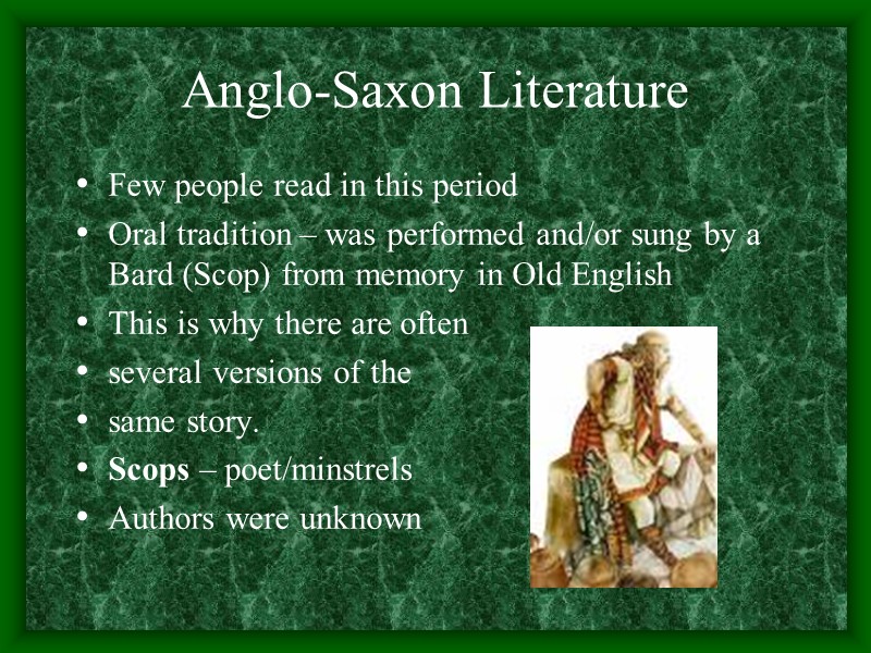 Anglo-Saxon Literature  Few people read in this period Oral tradition – was performed